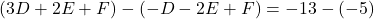 \[ (3D + 2E + F) - (-D - 2E + F) = -13 - (-5) \]