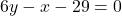 6y - x - 29 = 0
