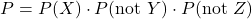 \[      P = P(X) \cdot P(\text{not } Y) \cdot P(\text{not } Z)      \]