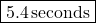 \[ \boxed{5.4 \, \text{seconds}} \]
