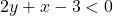 2y + x - 3 < 0