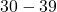 30-39