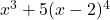 x^3 + 5(x - 2)^4