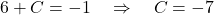 \[ 6 + C = -1 \quad \Rightarrow \quad C = -7 \]