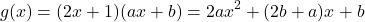 \[ g(x) = (2x + 1)(ax + b) = 2ax^2 + (2b + a)x + b \]