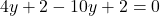 \[ 4y + 2 - 10y + 2 = 0 \]