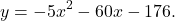 \[y = -5x^2 - 60x - 176.\]