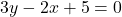 3y - 2x + 5 = 0