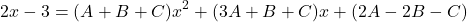 \[ 2x - 3 = (A + B + C)x^2 + (3A + B + C)x + (2A - 2B - C) \]