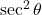 \sec^2\theta