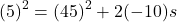 \[ (5)^2 = (45)^2 + 2(-10)s \]