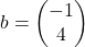 b = \begin{pmatrix}-1 \\ 4\end{pmatrix}