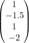\begin{pmatrix} 1 \\ -1.5 \\ 1 \\ -2 \end{pmatrix}