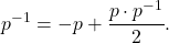 \[ p^{-1} = -p + \frac{p \cdot p^{-1}}{2}. \]