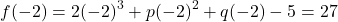 \[ f(-2) = 2(-2)^3 + p(-2)^2 + q(-2) - 5 = 27 \]