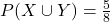 P(X \cup Y) = \frac{5}{8}