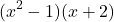 \[ (x^2 - 1)(x + 2) \]