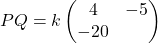 PQ = k \begin{pmatrix} 4 & -5 \\ -20 \end{pmatrix}