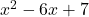 x^2 - 6x + 7