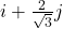 i + \frac{2}{\sqrt{3}}j