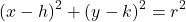 \[    (x - h)^2 + (y - k)^2 = r^2    \]