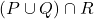 (P\cup Q)\cap R