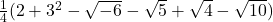 \frac{1}{4}(2+3^2 - \sqrt{-6} - \sqrt{5} + \sqrt{4} - \sqrt{10})