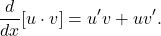 \[ \frac{d}{dx}[u \cdot v] = u'v + uv'. \]