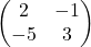 \begin{pmatrix} 2 & -1 \\ -5 & 3 \end{pmatrix}