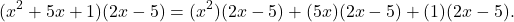 \[ (x^2 + 5x + 1)(2x - 5) = (x^2)(2x - 5) + (5x)(2x - 5) + (1)(2x - 5). \]