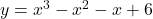 y = x^3 - x^2 - x + 6
