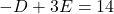 -D + 3E = 14