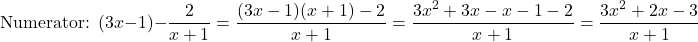 \[ \text{Numerator: } (3x - 1) - \frac{2}{x + 1} = \frac{(3x - 1)(x + 1) - 2}{x + 1} = \frac{3x^2 + 3x - x - 1 - 2}{x + 1} = \frac{3x^2 + 2x - 3}{x + 1} \]