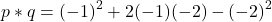 \[ p * q = (-1)^2 + 2(-1)(-2) - (-2)^2 \]