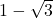 1-\sqrt{3}
