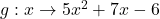 g:x \to 5x^2 + 7x - 6