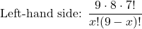 \[ \text{Left-hand side: } \frac{9 \cdot 8 \cdot 7!}{x!(9-x)!} \]