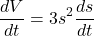 \[ \frac{dV}{dt} = 3s^2 \frac{ds}{dt} \]