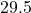 29.5