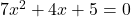 7x^2+4x+5=0
