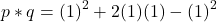 \[ p * q = (1)^2 + 2(1)(1) - (1)^2 \]