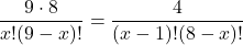 \[ \frac{9 \cdot 8}{x!(9-x)!} = \frac{4}{(x-1)!(8-x)!} \]