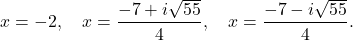 \[ x = -2, \quad x = \frac{-7 + i\sqrt{55}}{4}, \quad x = \frac{-7 - i\sqrt{55}}{4}. \]