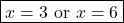 \[ \boxed{x = 3 \text{ or } x = 6} \]