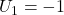 U_1 = -1