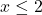 x \leq 2