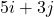 5i + 3j