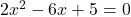 2x^2 - 6x + 5 = 0
