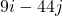 9i - 44j