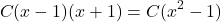 \[    C(x - 1)(x + 1) = C(x^2 - 1)    \]